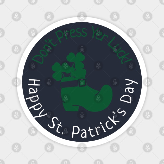 Don't Press Yer Luck!  Happy St. Patrick's Day Magnet by Culam Life